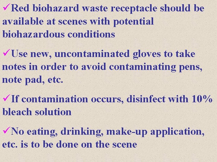 üRed biohazard waste receptacle should be available at scenes with potential biohazardous conditions üUse
