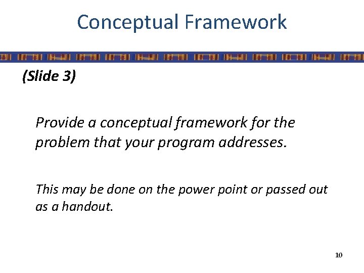 Conceptual Framework (Slide 3) Provide a conceptual framework for the problem that your program