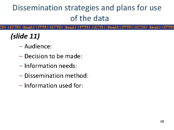 Dissemination strategies and plans for use of the data (slide 11) – Audience: –