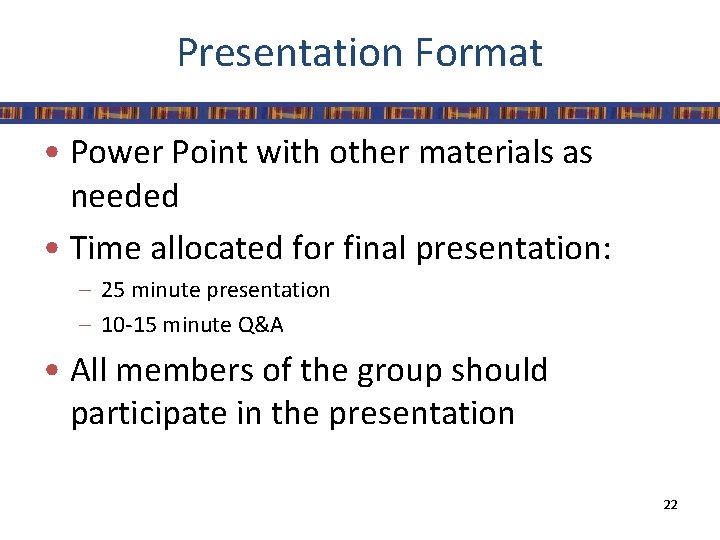 Presentation Format • Power Point with other materials as needed • Time allocated for