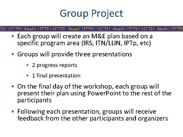 Group Project • Each group will create an M&E plan based on a specific