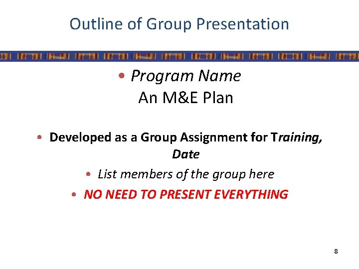 Outline of Group Presentation • Program Name An M&E Plan • Developed as a