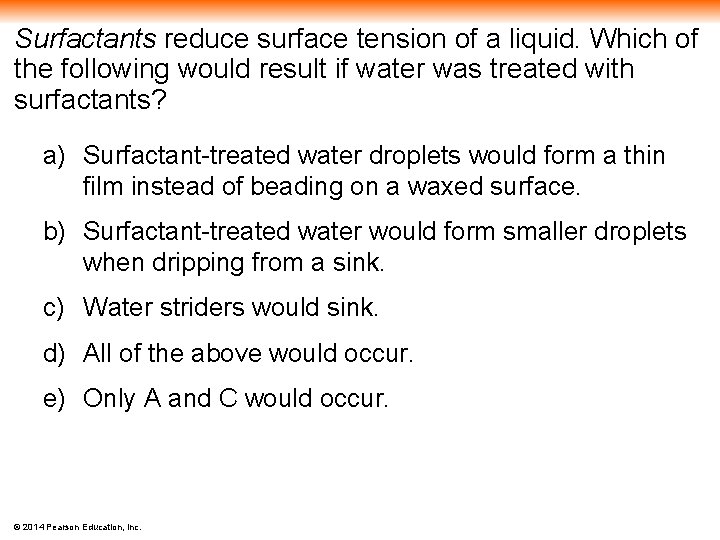 Surfactants reduce surface tension of a liquid. Which of the following would result if