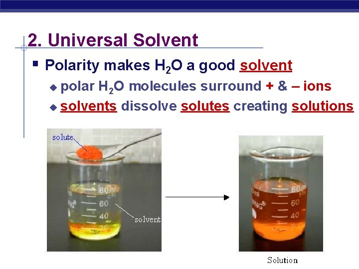 2. Universal Solvent § Polarity makes H 2 O a good solvent polar H