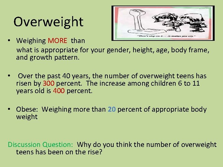 Overweight • Weighing MORE than what is appropriate for your gender, height, age, body Overweight • Weighing MORE than what is appropriate for your gender, height, age, body