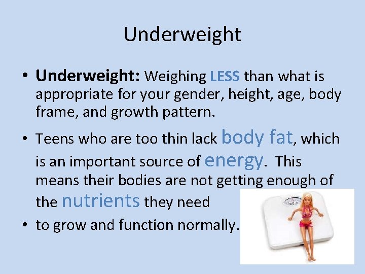 Underweight • Underweight: Weighing LESS than what is appropriate for your gender, height, age, Underweight • Underweight: Weighing LESS than what is appropriate for your gender, height, age,