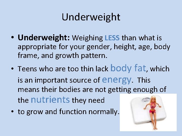 Underweight • Underweight: Weighing LESS than what is appropriate for your gender, height, age,