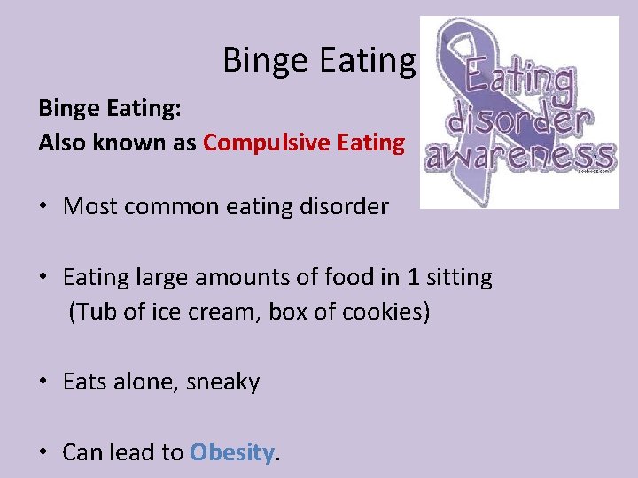 Binge Eating: Also known as Compulsive Eating • Most common eating disorder • Eating