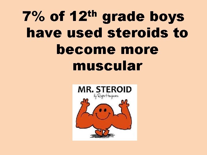 th 12 7% of grade boys have used steroids to become more muscular 