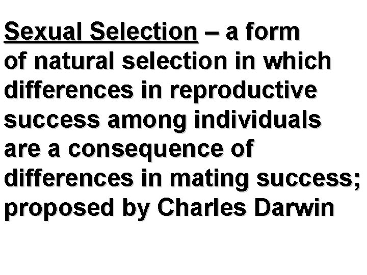 Sexual Selection – a form of natural selection in which differences in reproductive success