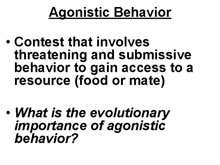 Agonistic Behavior • Contest that involves threatening and submissive behavior to gain access to