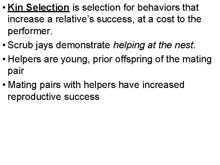  • Kin Selection is selection for behaviors that increase a relative’s success, at