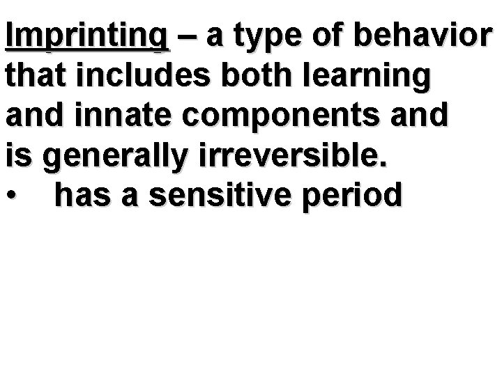 Imprinting – a type of behavior that includes both learning and innate components and