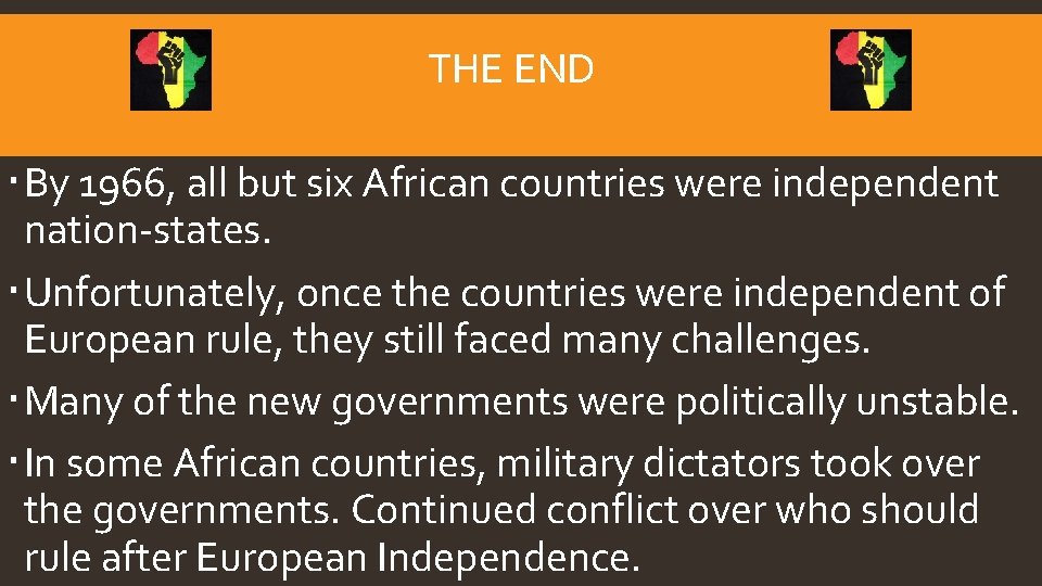 THE END By 1966, all but six African countries were independent nation-states. Unfortunately, once