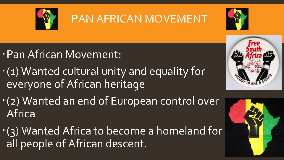 PAN AFRICAN MOVEMENT Pan African Movement: (1) Wanted cultural unity and equality for everyone