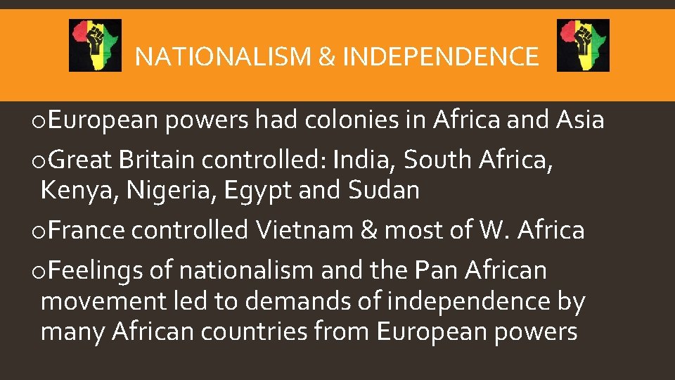 NATIONALISM & INDEPENDENCE o. European powers had colonies in Africa and Asia o. Great