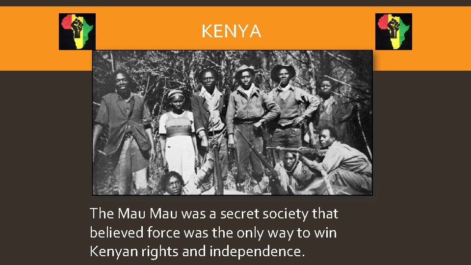 KENYA The Mau was a secret society that believed force was the only way