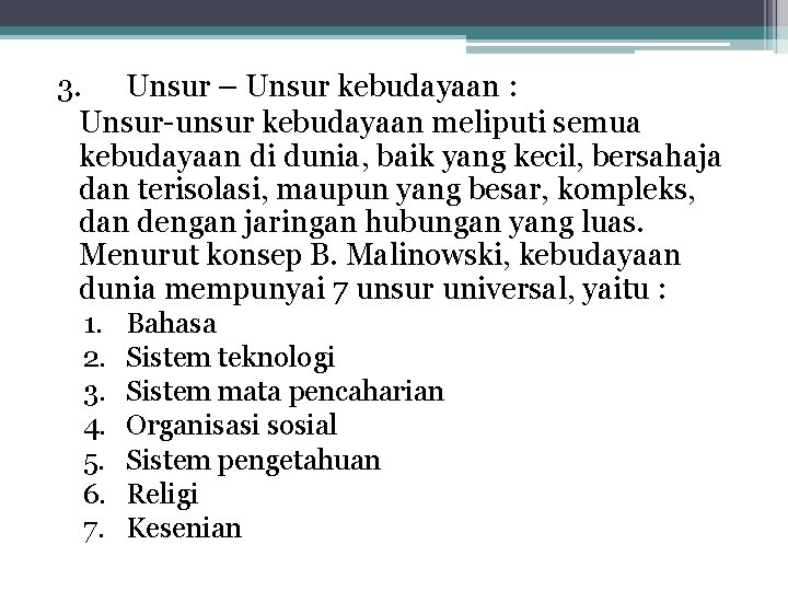 3. Unsur – Unsur kebudayaan : Unsur-unsur kebudayaan meliputi semua kebudayaan di dunia, baik