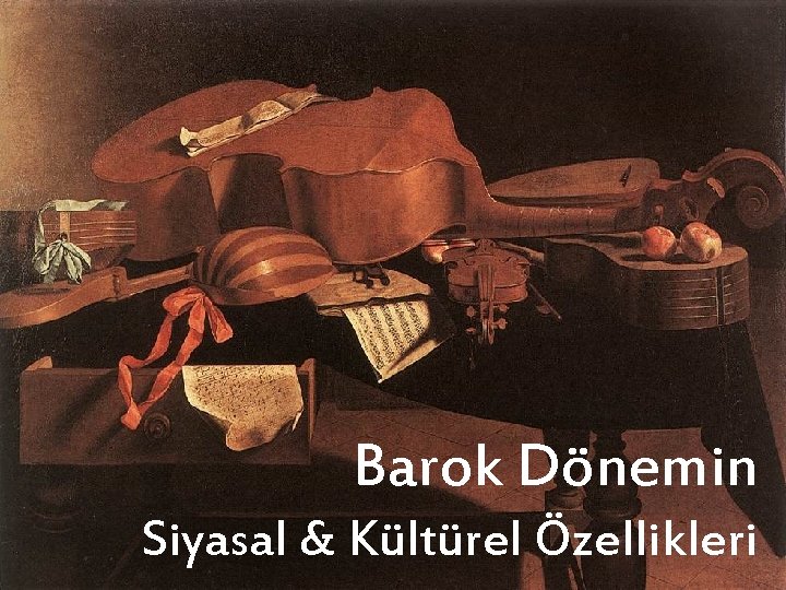 Barok Dönemin Siyasal & Kültürel Özellikleri 