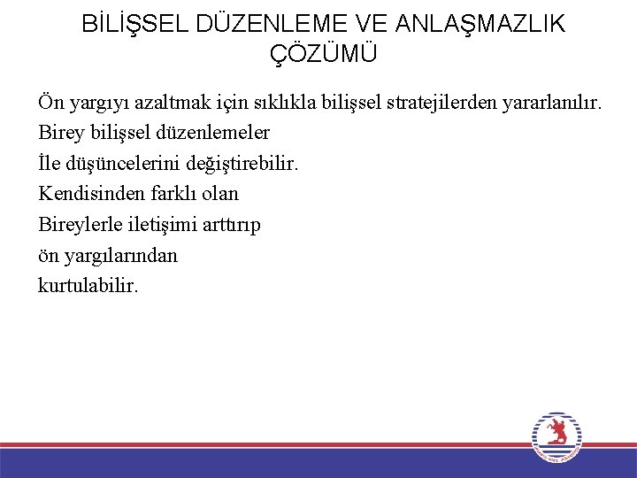 BİLİŞSEL DÜZENLEME VE ANLAŞMAZLIK ÇÖZÜMÜ Ön yargıyı azaltmak için sıklıkla bilişsel stratejilerden yararlanılır. Birey