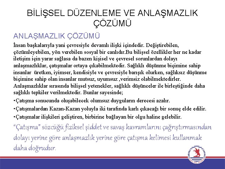 BİLİŞSEL DÜZENLEME VE ANLAŞMAZLIK ÇÖZÜMÜ İnsan başkalarıyla yani çevresiyle devamlı ilişki içindedir. Değiştirebilen, çözümleyebilen,