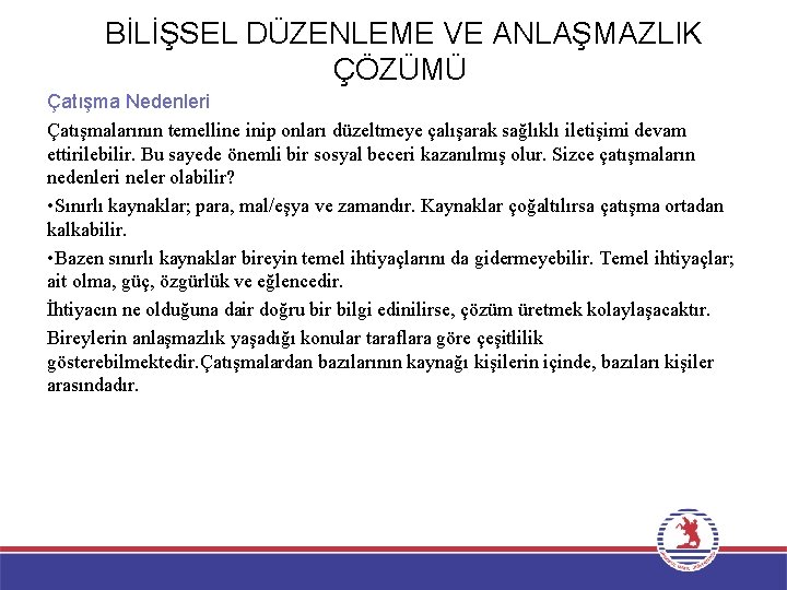 BİLİŞSEL DÜZENLEME VE ANLAŞMAZLIK ÇÖZÜMÜ Çatışma Nedenleri Çatışmalarının temelline inip onları düzeltmeye çalışarak sağlıklı