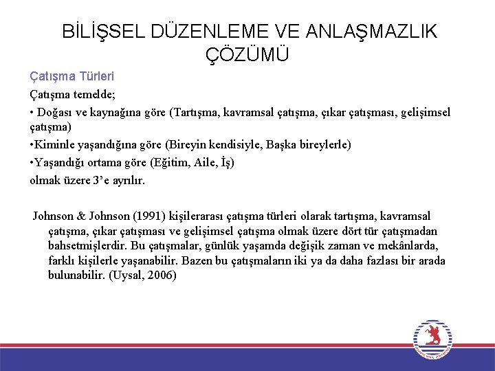 BİLİŞSEL DÜZENLEME VE ANLAŞMAZLIK ÇÖZÜMÜ Çatışma Türleri Çatışma temelde; • Doğası ve kaynağına göre