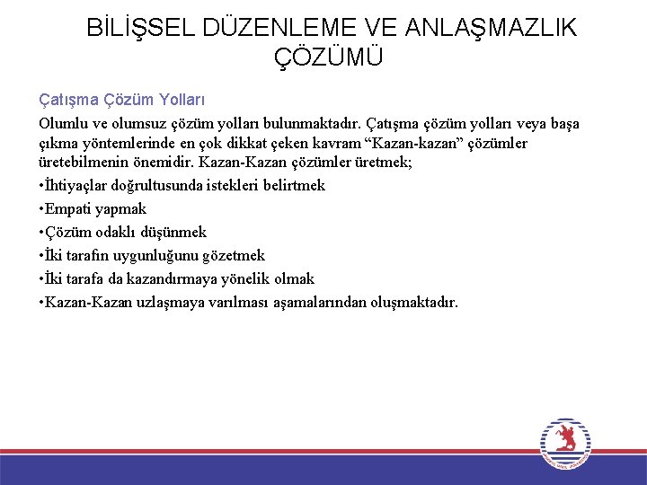 BİLİŞSEL DÜZENLEME VE ANLAŞMAZLIK ÇÖZÜMÜ Çatışma Çözüm Yolları Olumlu ve olumsuz çözüm yolları bulunmaktadır.