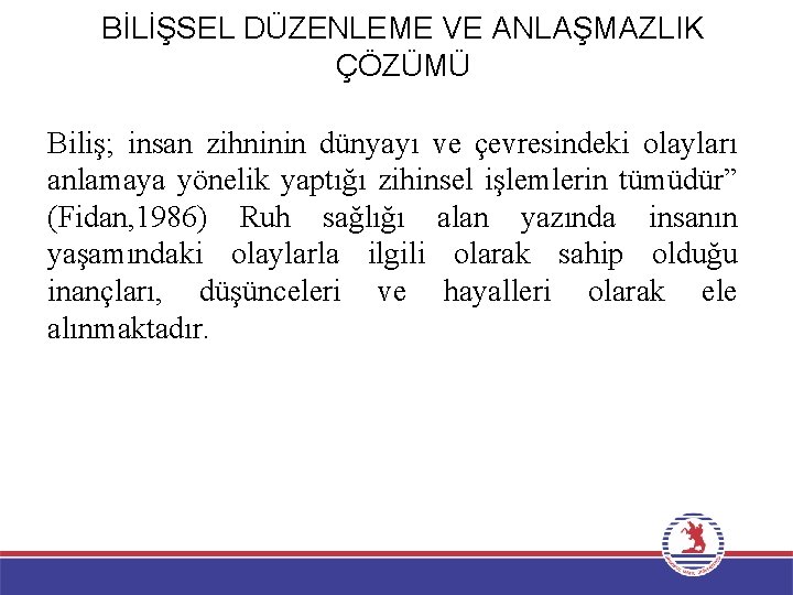 BİLİŞSEL DÜZENLEME VE ANLAŞMAZLIK ÇÖZÜMÜ Biliş; insan zihninin dünyayı ve çevresindeki olayları anlamaya yönelik