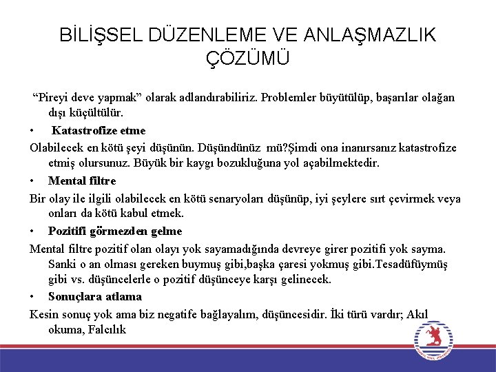 BİLİŞSEL DÜZENLEME VE ANLAŞMAZLIK ÇÖZÜMÜ “Pireyi deve yapmak” olarak adlandırabiliriz. Problemler büyütülüp, başarılar olağan