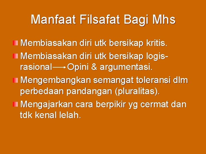 Manfaat Filsafat Bagi Mhs Membiasakan diri utk bersikap kritis. Membiasakan diri utk bersikap logisrasional