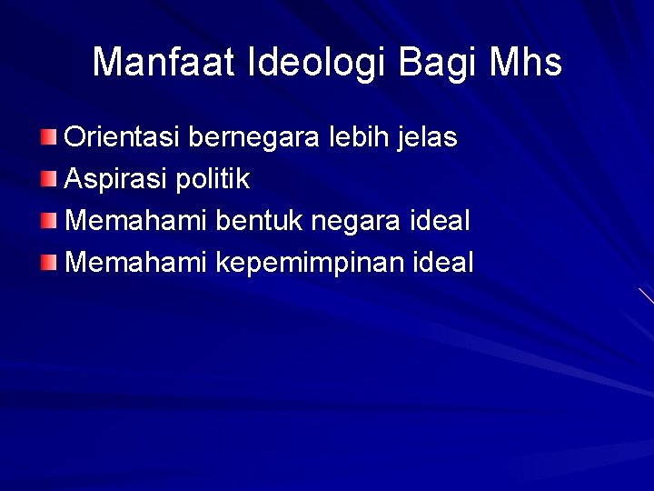 Manfaat Ideologi Bagi Mhs Orientasi bernegara lebih jelas Aspirasi politik Memahami bentuk negara ideal