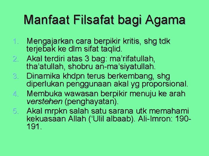 Manfaat Filsafat bagi Agama 1. Mengajarkan cara berpikir kritis, shg tdk 2. 3. 4.