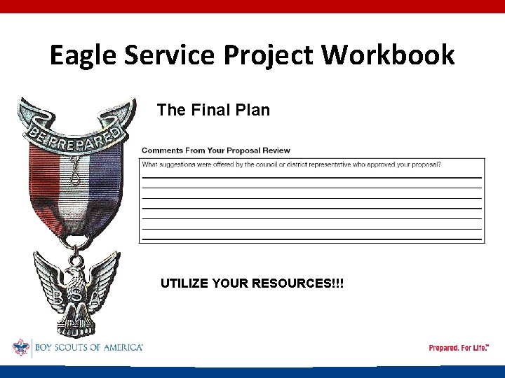 Eagle Service Project Workbook The Final Plan UTILIZE YOUR RESOURCES!!! 