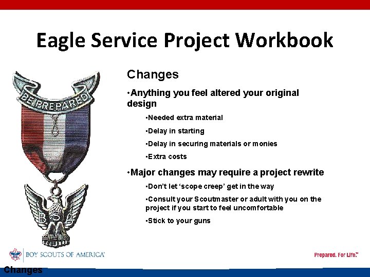 Eagle Service Project Workbook Changes • Anything you feel altered your original design •