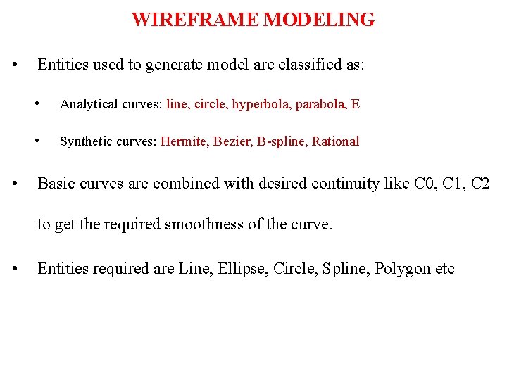 WIREFRAME MODELING • • Entities used to generate model are classified as: • Analytical
