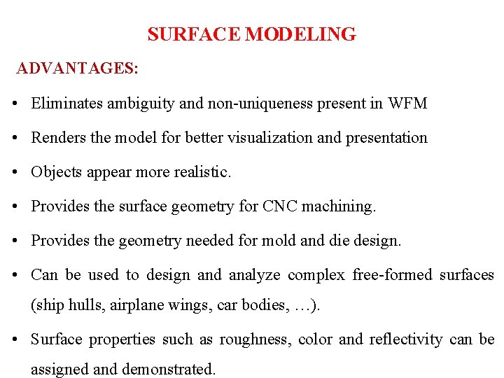 SURFACE MODELING ADVANTAGES: • Eliminates ambiguity and non-uniqueness present in WFM • Renders the