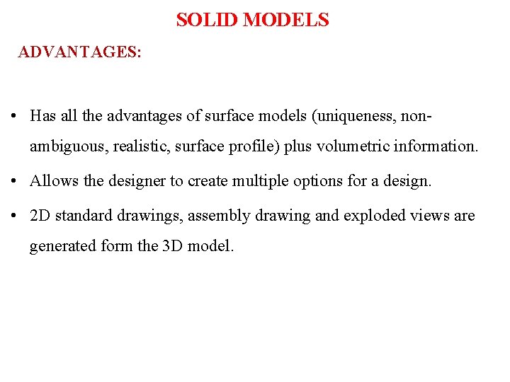 SOLID MODELS ADVANTAGES: • Has all the advantages of surface models (uniqueness, nonambiguous, realistic,