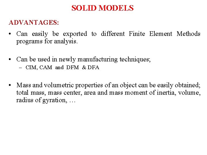 SOLID MODELS ADVANTAGES: • Can easily be exported to different Finite Element Methods programs