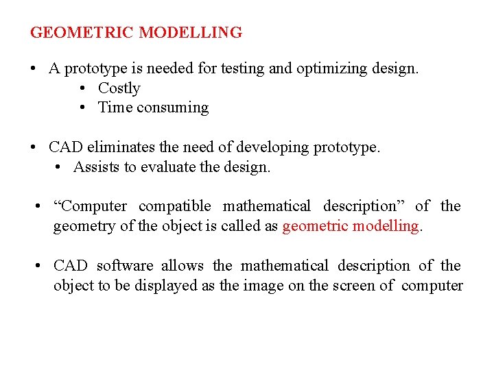 GEOMETRIC MODELLING • A prototype is needed for testing and optimizing design. • Costly