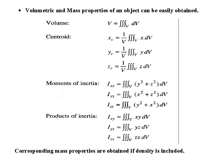 · Volumetric and Mass properties of an object can be easily obtained. Corresponding mass