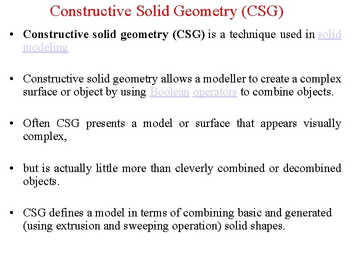 Constructive Solid Geometry (CSG) • Constructive solid geometry (CSG) is a technique used in