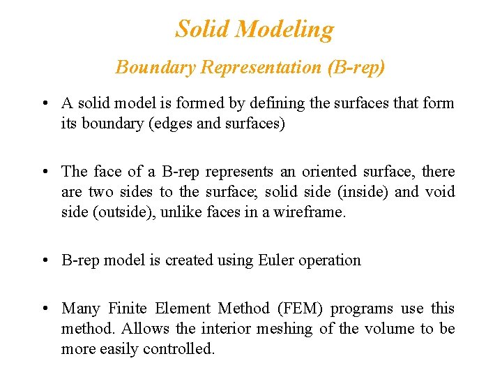 Solid Modeling Boundary Representation (B-rep) • A solid model is formed by defining the
