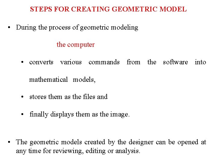 STEPS FOR CREATING GEOMETRIC MODEL • During the process of geometric modeling the computer