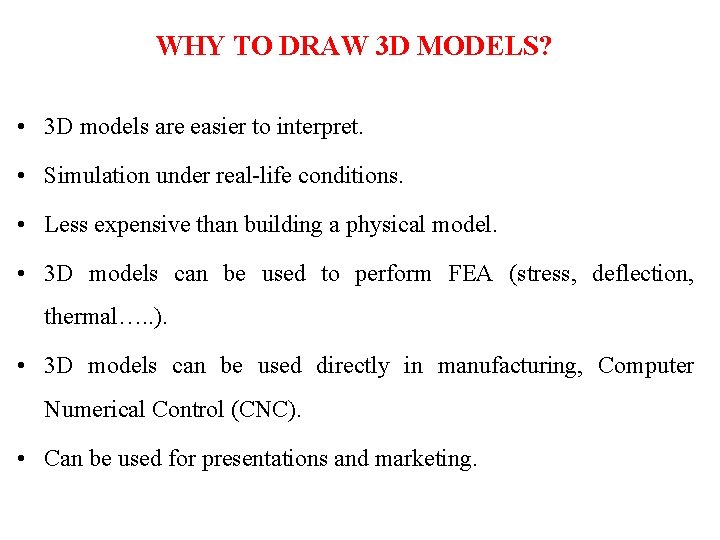 WHY TO DRAW 3 D MODELS? • 3 D models are easier to interpret.