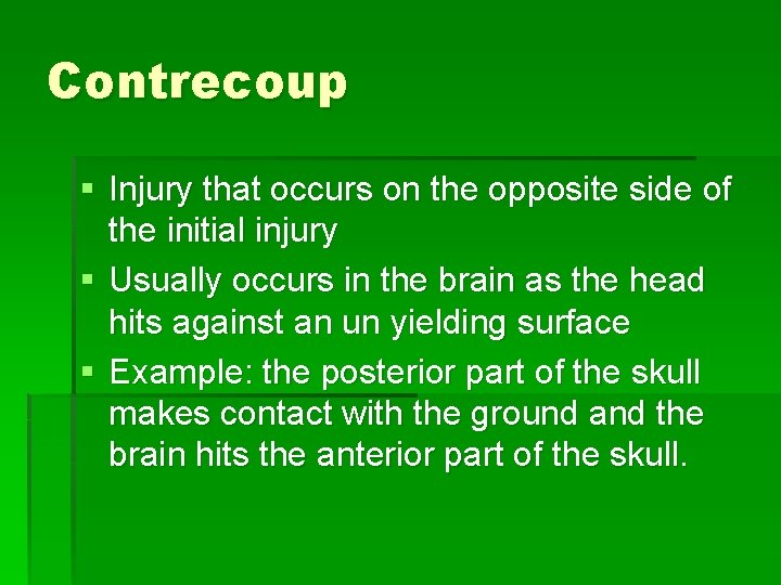 Contrecoup § Injury that occurs on the opposite side of the initial injury §