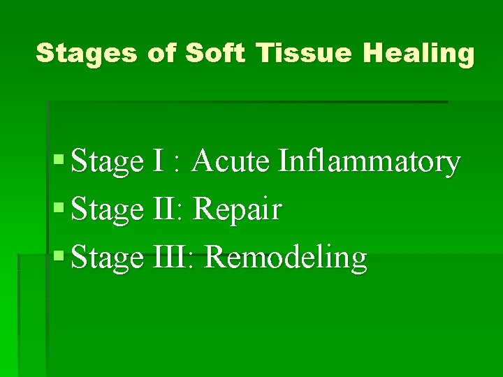 Stages of Soft Tissue Healing § Stage I : Acute Inflammatory § Stage II: