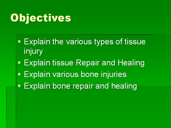 Objectives § Explain the various types of tissue injury § Explain tissue Repair and