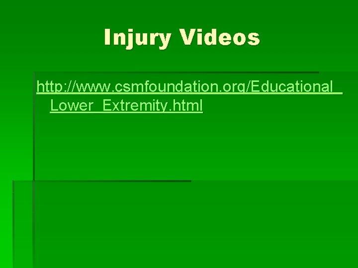 Injury Videos http: //www. csmfoundation. org/Educational_ Lower_Extremity. html 