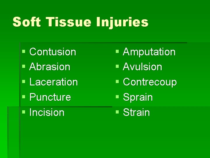 Soft Tissue Injuries § Contusion § Abrasion § Laceration § Puncture § Incision §